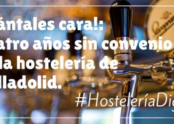 ¡Plántales cara!: Cuatro años sin convenio de hostelería en Valladolid