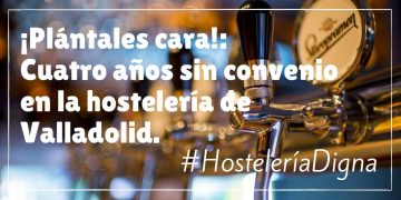 ¡Plántales cara!: Cuatro años sin convenio de hostelería en Valladolid